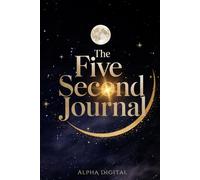 The five second journal: simple steps for big changes in just five seconds