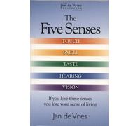The Five Senses: How to Improve Taste, Smell, Touch, Sight and Hearing