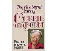 The Five Silent Years of Corrie Ten Boom: In Spite of Everything . . . Jesus Is Always the Victor