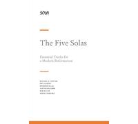 The Five Solas: Essential Truths for a Modern Reformation
