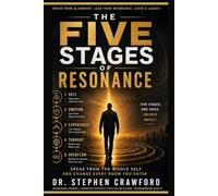 The Five Stages Of Resonance: Speak From The Whole Self And Change Every Room You Enter