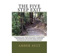 The Five Step Exit: Skills You Need to Leave a Narcissist, Psychopath, or Other Toxic Partner and Recover Your Happiness Now