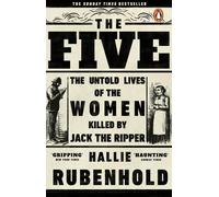 The Five: The Untold Lives of the Women Killed by Jack the Ripper