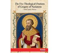 The Five Theological Orations of Gregory of Nazianzus