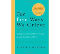 The Five Ways We Grieve: Finding Your Personal Path to Healing After the Loss of a Loved One