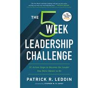 The Five-Week Leadership Challenge: 35 Action Steps to Become the Leader You Were Meant to Be