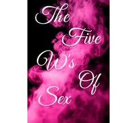 The Five W's Of Sex: Knowing The Unknown
