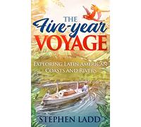 The Five-Year Voyage: Exploring Latin American Coasts and Rivers