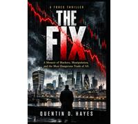 The Fix - A Forex Thriller: A Memoir of Markets, Manipulation, and the Most Dangerous Trade of All