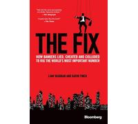 The Fix: How Bankers Lied, Cheated and Colluded to Rig the World's Most Important Number