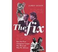 The Fix: How the First Champions League Was Won and Why We All Lost