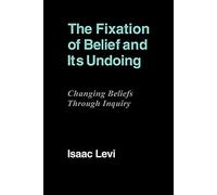 The Fixation of Belief and its Undoing: Changing Beliefs through Inquiry