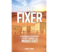 The Fixer: A Journalist’s Accidental Journey through the Middle East