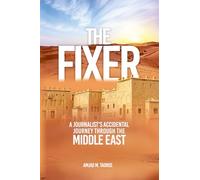 The Fixer: A Journalist’s Accidental Journey through the Middle East