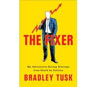 The Fixer: My Adventures Saving Startups from Death by Politics