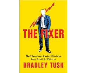 The Fixer: My Adventures Saving Startups from Death by Politics