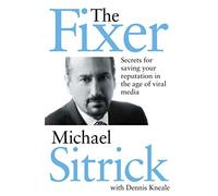 The Fixer: Secrets for Saving Your Reputation in the Age of Viral Media