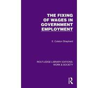 The Fixing of Wages in Government Employment (Routledge Library Editions: Work & Society)