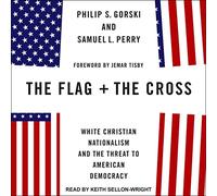 The Flag and the Cross: White Christian Nationalism and the Threat to American Democracy