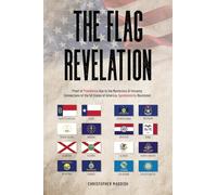 The Flag Revelation: Proof of Providence Due to the Mysterious & Uncanny Connections of the 50 States of America, Synchronicity Illustrated