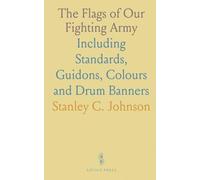 The Flags of Our Fighting Army: Including Standards, Guidons, Colours and Drum Banners