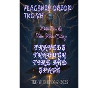 THE FLAGSHIP ORION TKC-VH TRAVELS THROUGH TIME AND SPACE: TKC-VH DIARY. C42-2025
