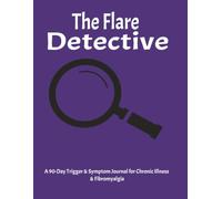 The Flair Detective: A 90-Day Guided Trigger, Symptom & Pain Tracker Journal for Chronic Illness, Fibromyalgia & Chronic Fatigue