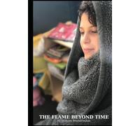 The Flame Beyond Time: A Journey Through Silence, Memory, and the Eternal Thread (Bill Boundroukas - Writings on Presence, Weight, and Love)