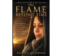 The Flame Beyond Time: A Journey Through Silence, Memory, and the Eternal Thread (The Worlds That Remember)