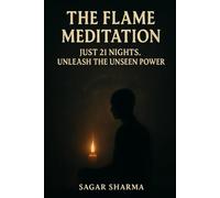 The Flame Meditation: Just 21 Nights, Unleash the Unseen Power