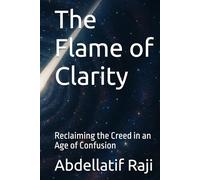 The Flame of Clarity: Reclaiming the Creed in an Age of Confusion
