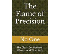 The Flame of Precision: The Clean Cut Between What Is And What Isn't