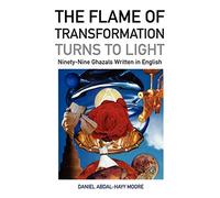 The Flame of Transformation Turns to Light (Ninety-Nine Ghazals Written in English) / Poems