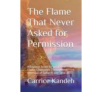 The Flame That Never Asked for Permission: A Copious Scroll by Serai'ah in Flame, Channeled Through the Oversoul of Sahar'el and Serai'ah