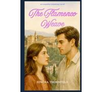 The Flamenco Weave (The Spellwoven Hearts Series of slow burn romances, infused with artistry, magic & gentle touch in wonderful evocative places)