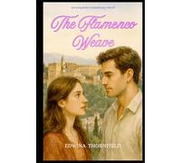The Flamenco Weave (The Spellwoven Hearts Series of slow burn romances, infused with artistry, magic & gentle touch in wonderful evocative places)
