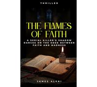The Flames of Faith: A Serial Killer Thriller - Between Faith and Madness