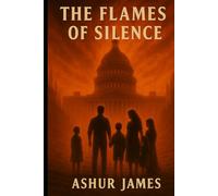 The Flames of Silence: A Future We Chose Not to Stop (Dreamfire: Where dreams ignite, empires fall, and illusion ends)