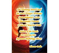 The Flaming Sword and the Sea's Prayer: Princess Ototachibana's Love Illuminates Yamato Takeru's Warrior Path: 25 (Echoes of the Kami: Echoes of the Kami: A Journey into Japanese Mythology)