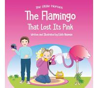 The Flamingo That Lost Its Pink: A Magical Story About Imagination, Creative Thinking and Resourcefulness For Ages 2-8: 3 (The Little Heroes)