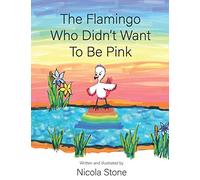 The Flamingo Who Didn't Want To Be Pink