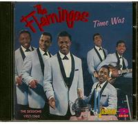 The Flamingos - Time Was: The Sessions 1957-1962