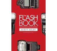 The Flash Book How to fall hopelessly in love with your flash, and finally st...