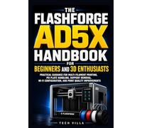 The Flashforge AD5X Handbook for Beginners and 3D Enthusiasts: Practical Guidance for Multi-Filament Printing, PEI Plate Handling, Support Removal, ... Quality Improvements (3D Printers Guides)