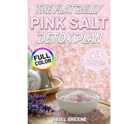 The Flat Belly Pink Salt Detox Plan: A full-color guide with tasty recipes, quick rituals, and fat-burning tricks to reset digestion, beat bloat, and flatten your belly