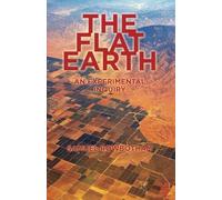 The Flat Earth: An Experimental Inquiry
