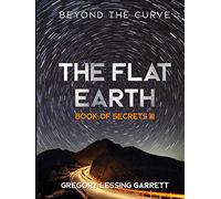 The Flat Earth Trilogy Book of Secrets III
