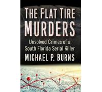 The Flat Tire Murders: Unsolved Crimes of a South Florida Serial Killer
