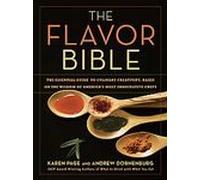The Flavor Bible: The Essential Guide to Culinary Creativity. Based on the Wisdom of America's Most Imaginative Chefs [Hardcover]