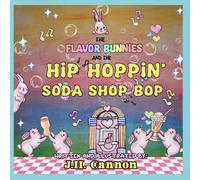 The Flavor Bunnies and the Hip Hoppin Soda Shop Bop